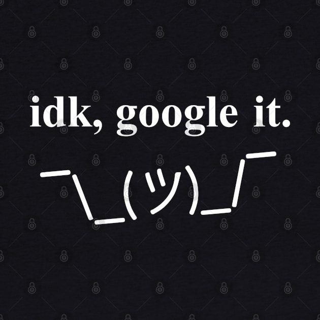 Idk google it. Shrug Geek Attitude by alltheprints